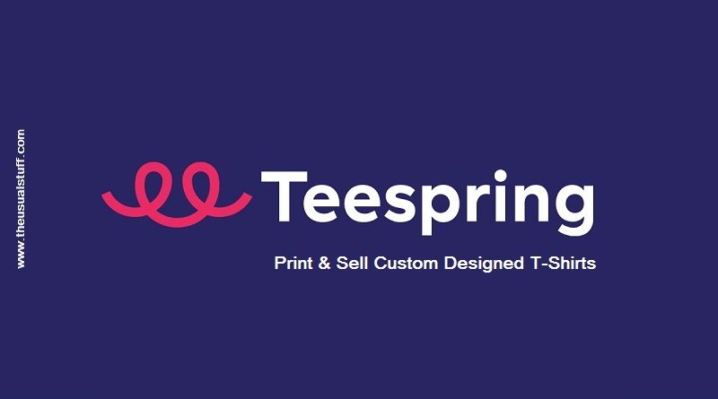TeeSpring Review - Print and Sell Custom Designed Tshirts