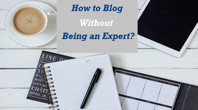 How to start blogging without being an expert